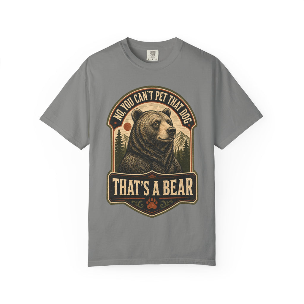 Bear - No you cant pet that dog T-Shirt