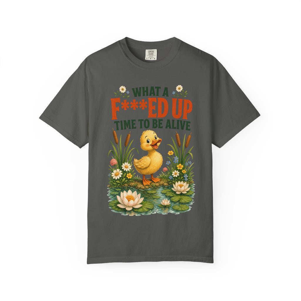 Duck "What a F***ed Up Time to Be Alive" T-Shirt