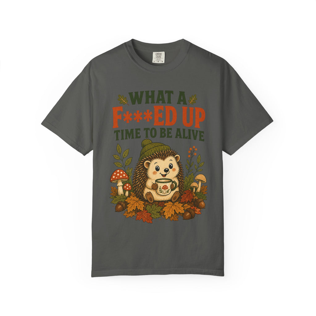 Hedgehog - What a F***ed Up Time to Be Alive T-Shirt