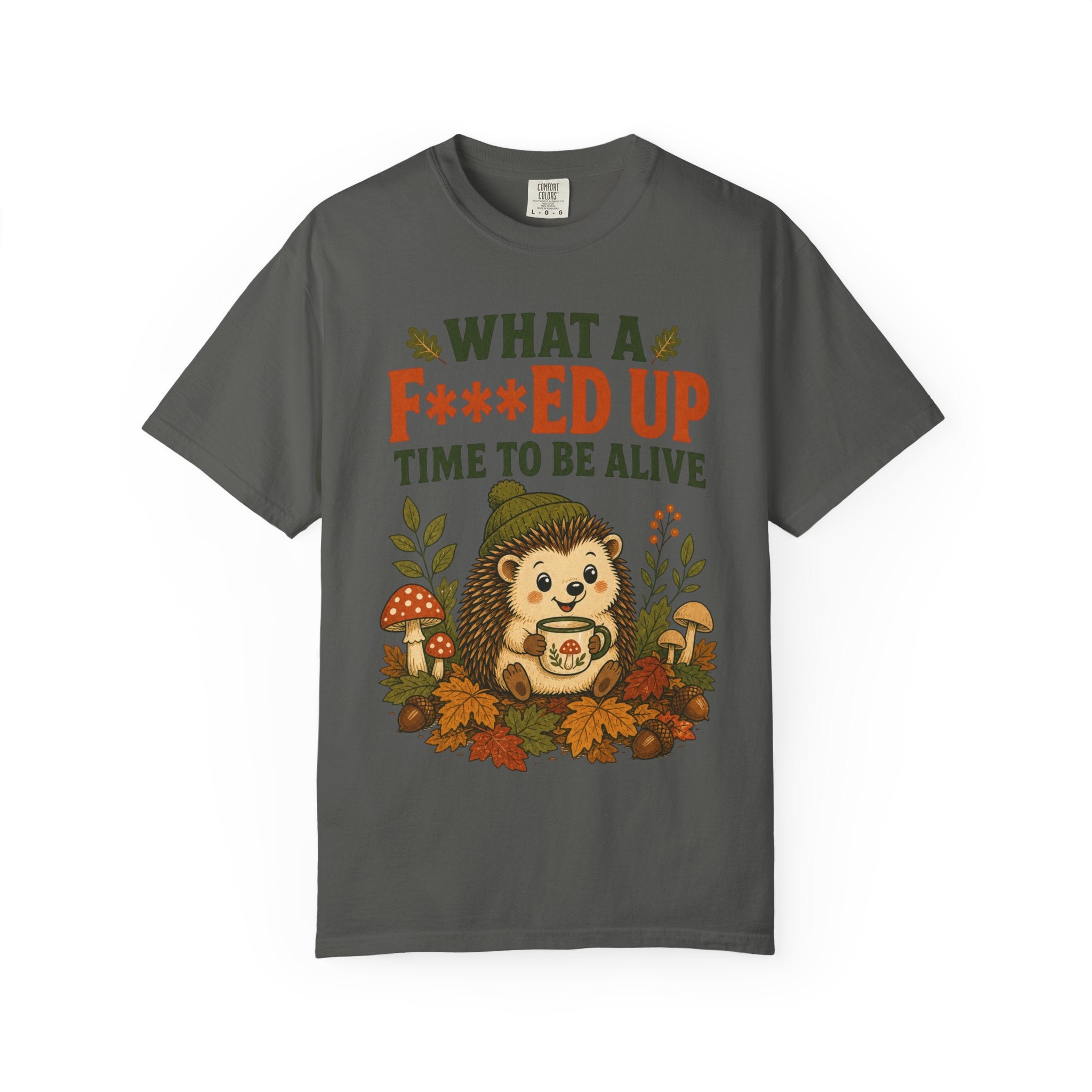Hedgehog - What a F***ed Up Time to Be Alive T-Shirt
