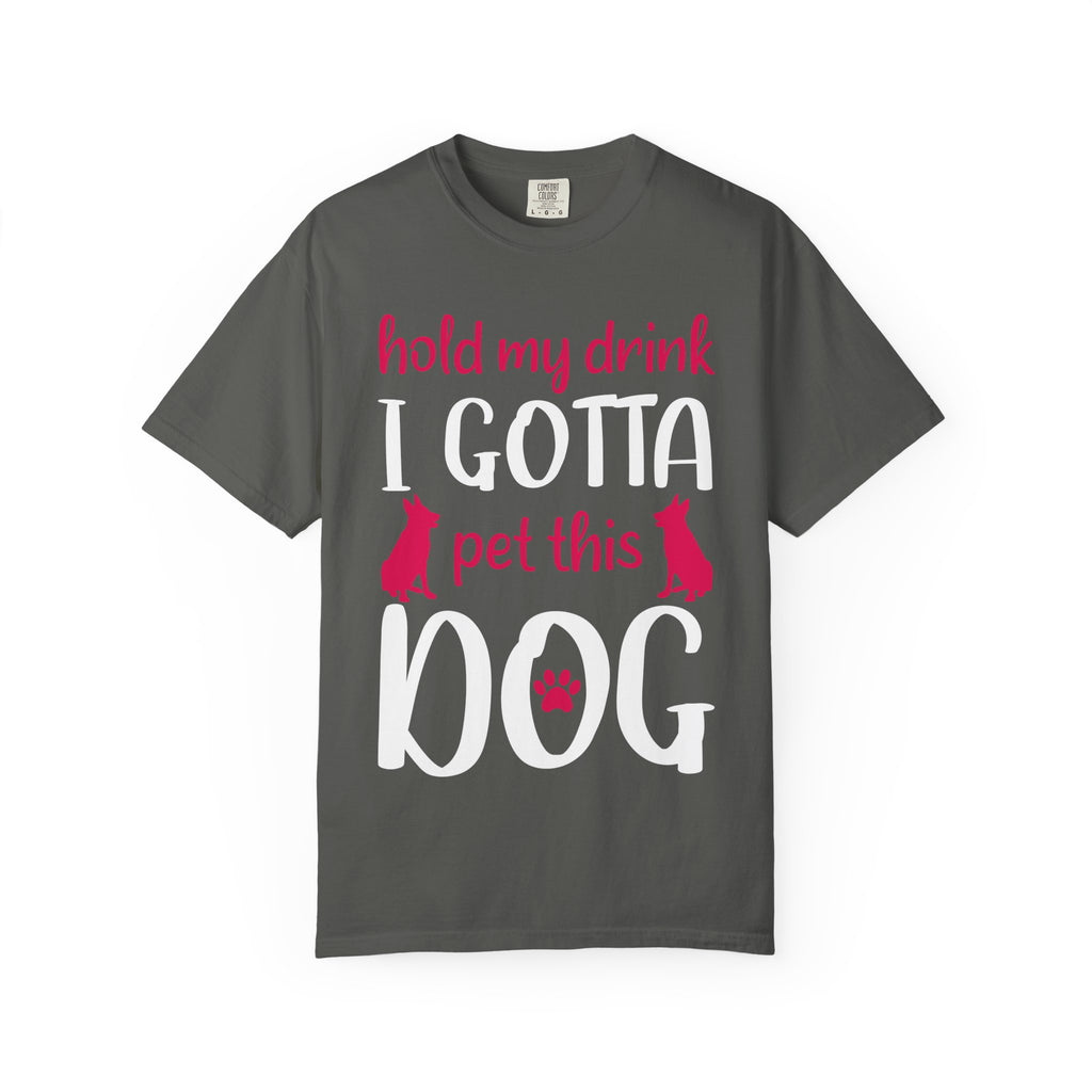 Dog - Hold My Drink I Gotta Pet This Dog T-Shirt