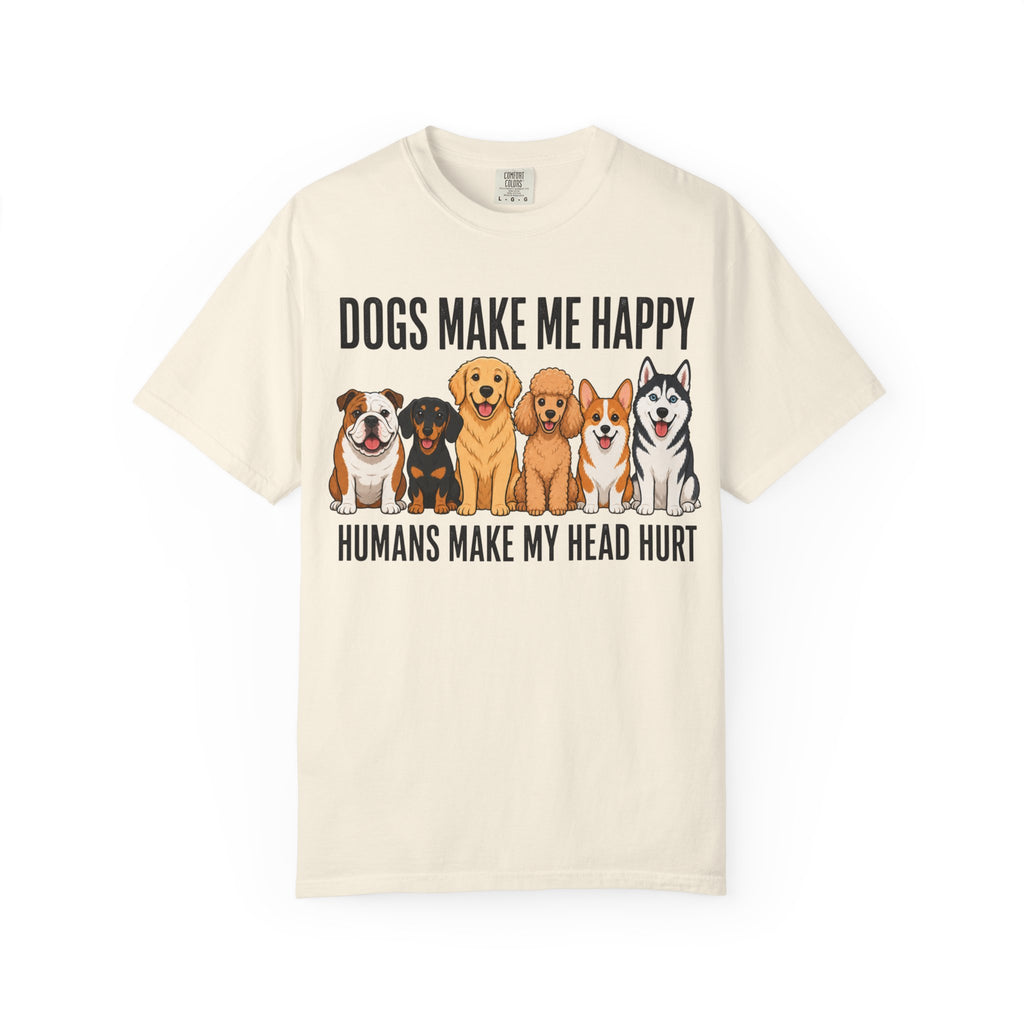 Dogs Happy - Humans Head Hurt T-Shirt