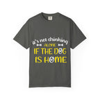 If the Dog Is Home T-Shirt