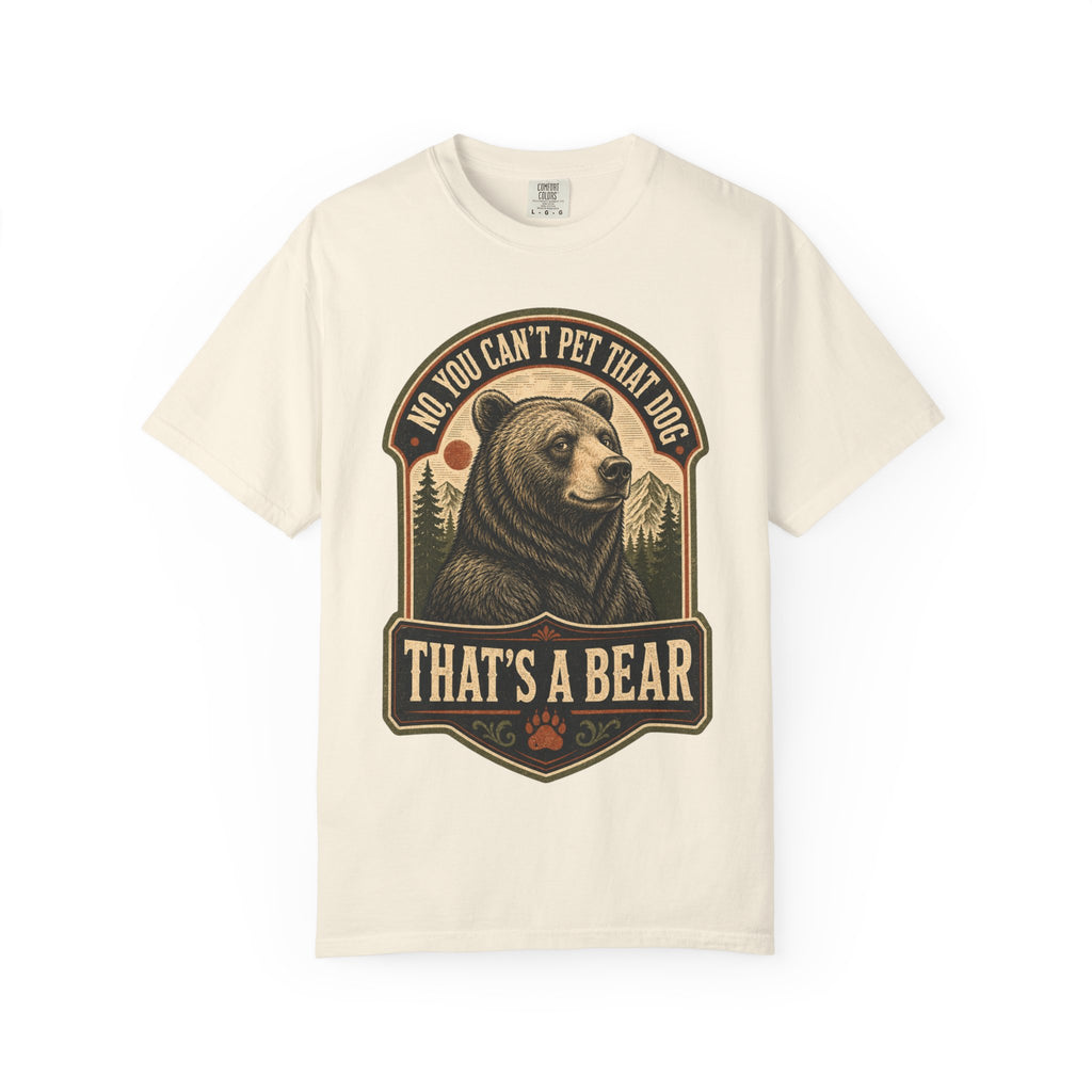 Bear - No you cant pet that dog T-Shirt
