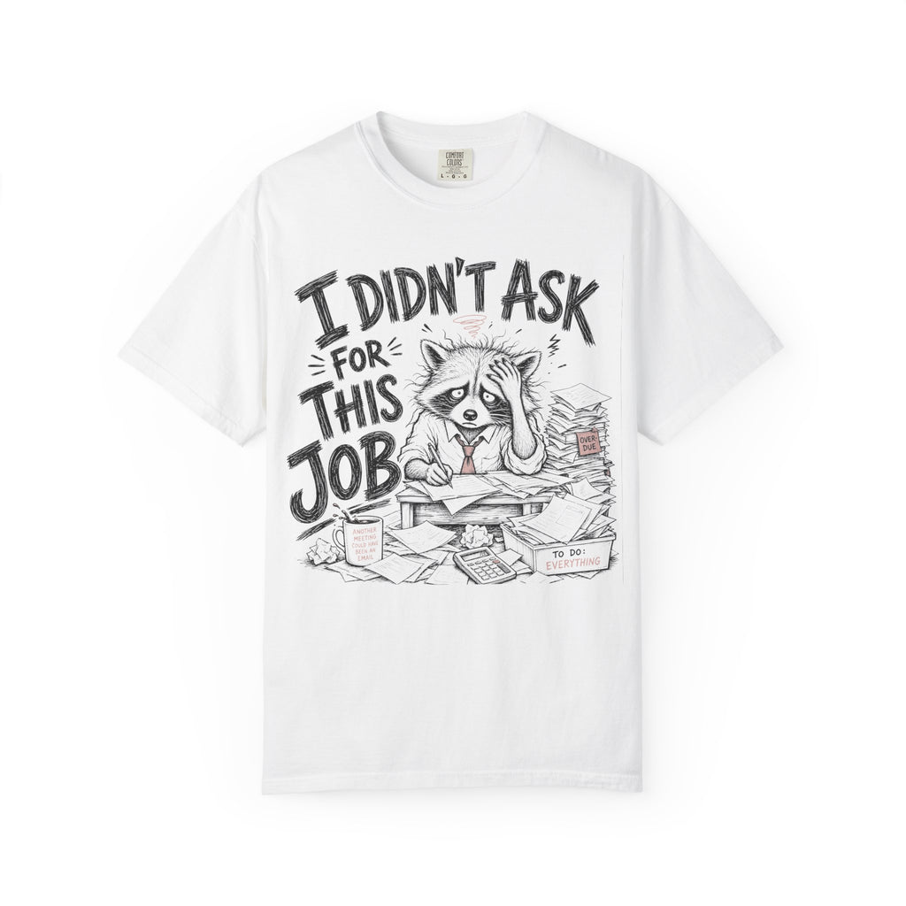Raccoon - I Didn’t Ask for This Job T-Shirt