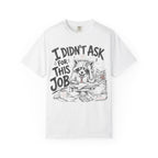 Raccoon - I Didn’t Ask for This Job T-Shirt