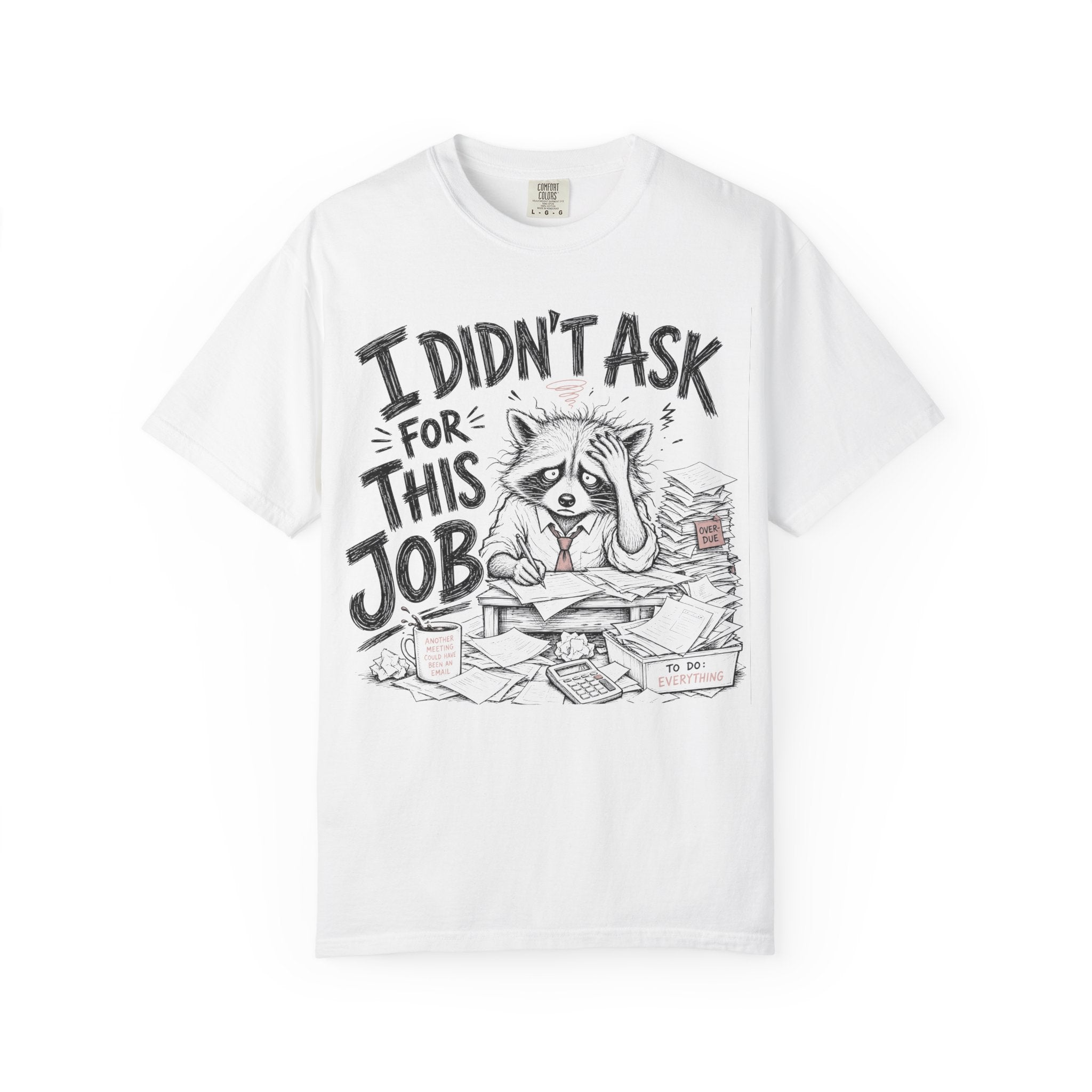 Raccoon - I Didn’t Ask for This Job T-Shirt