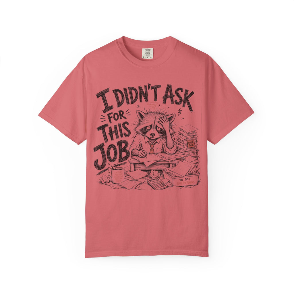 Raccoon - I Didn’t Ask for This Job T-Shirt