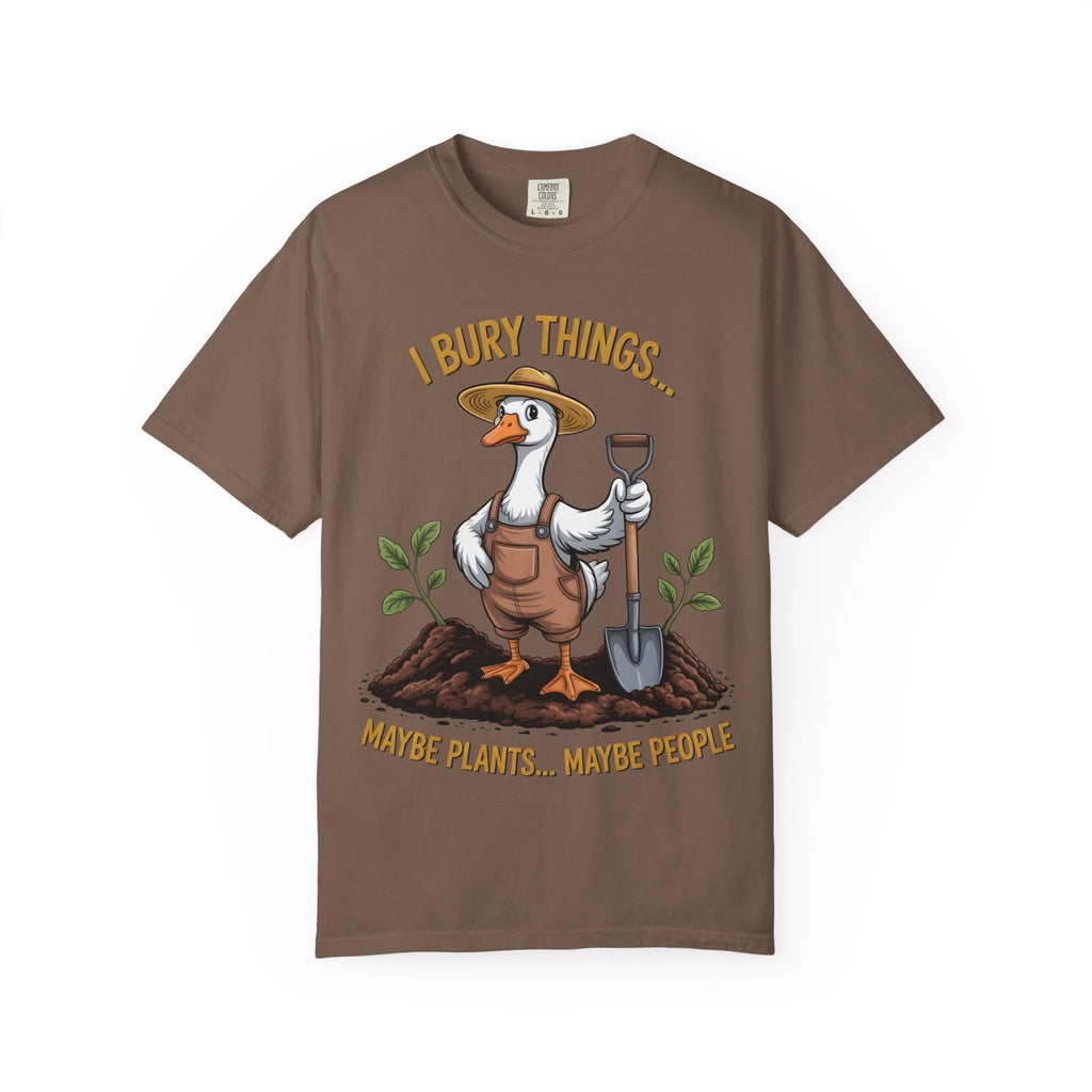 Goose Gardener I Bury Things Maybe Plants Maybe People T-Shirt