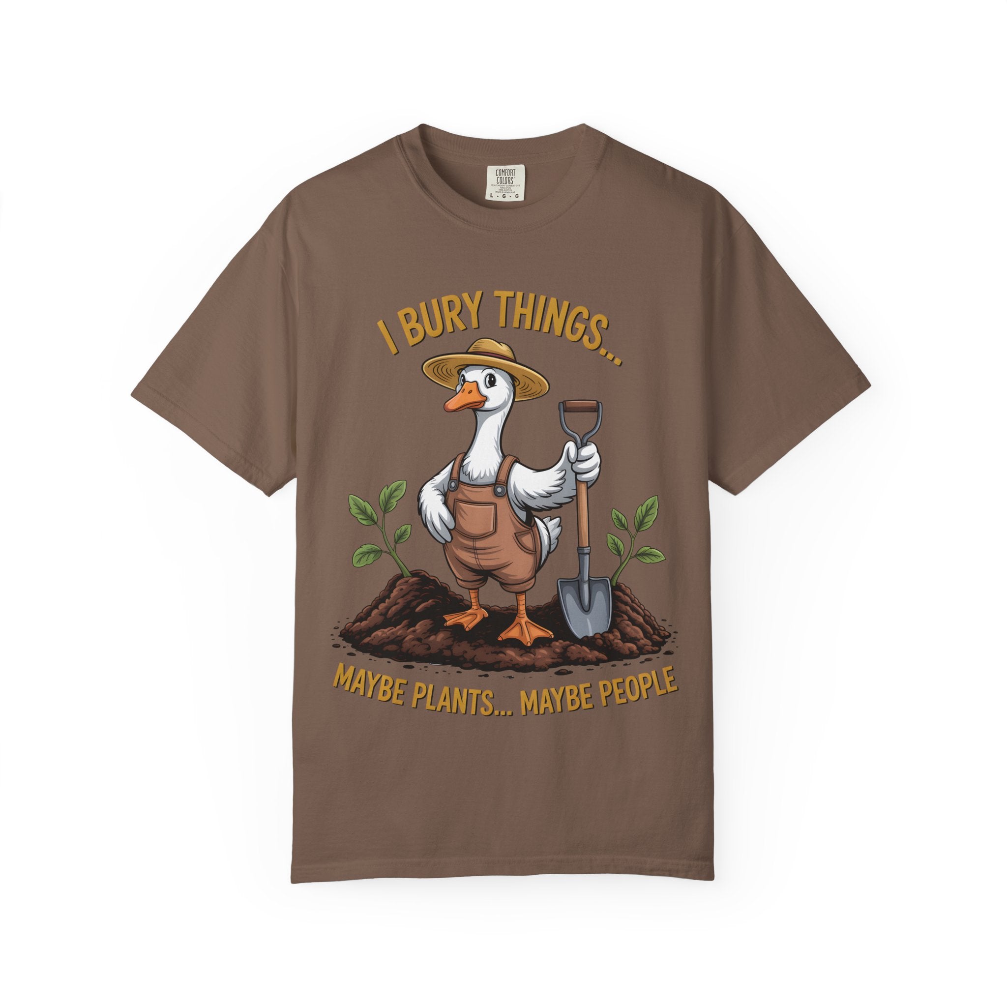 Goose Gardener I Bury Things Maybe Plants Maybe People T-Shirt