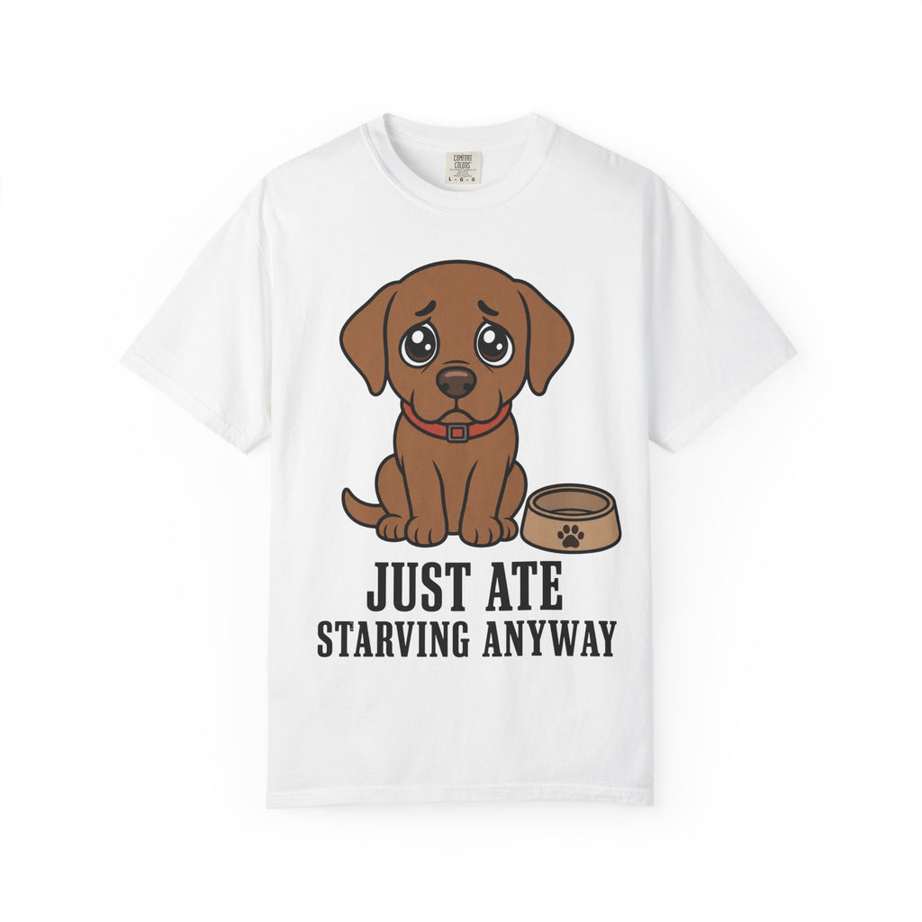 Dog Just Ate & Starving T-Shirt