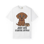 Dog Just Ate & Starving T-Shirt