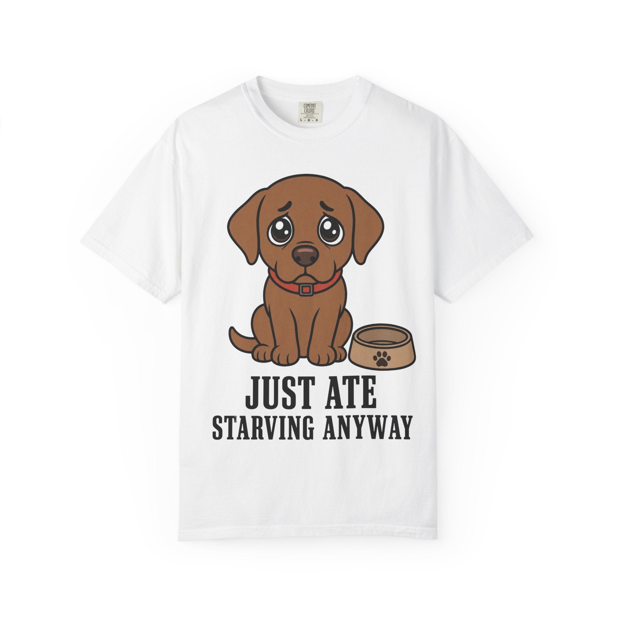 Dog Just Ate & Starving T-Shirt