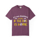 If the Dog Is Home T-Shirt