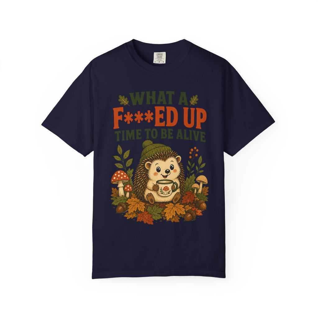 Hedgehog - What a F***ed Up Time to Be Alive T-Shirt