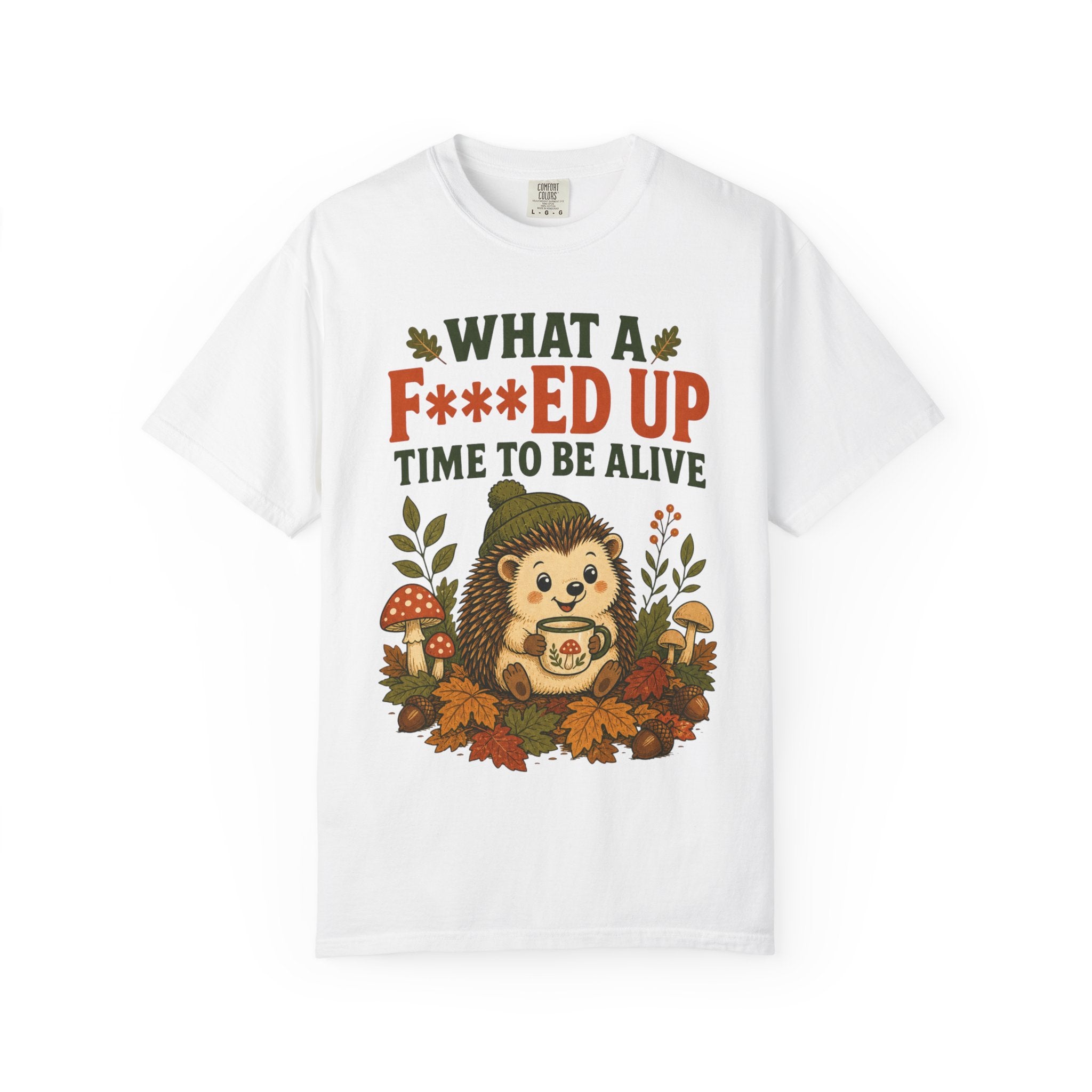 Hedgehog - What a F***ed Up Time to Be Alive T-Shirt