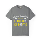 If the Dog Is Home T-Shirt
