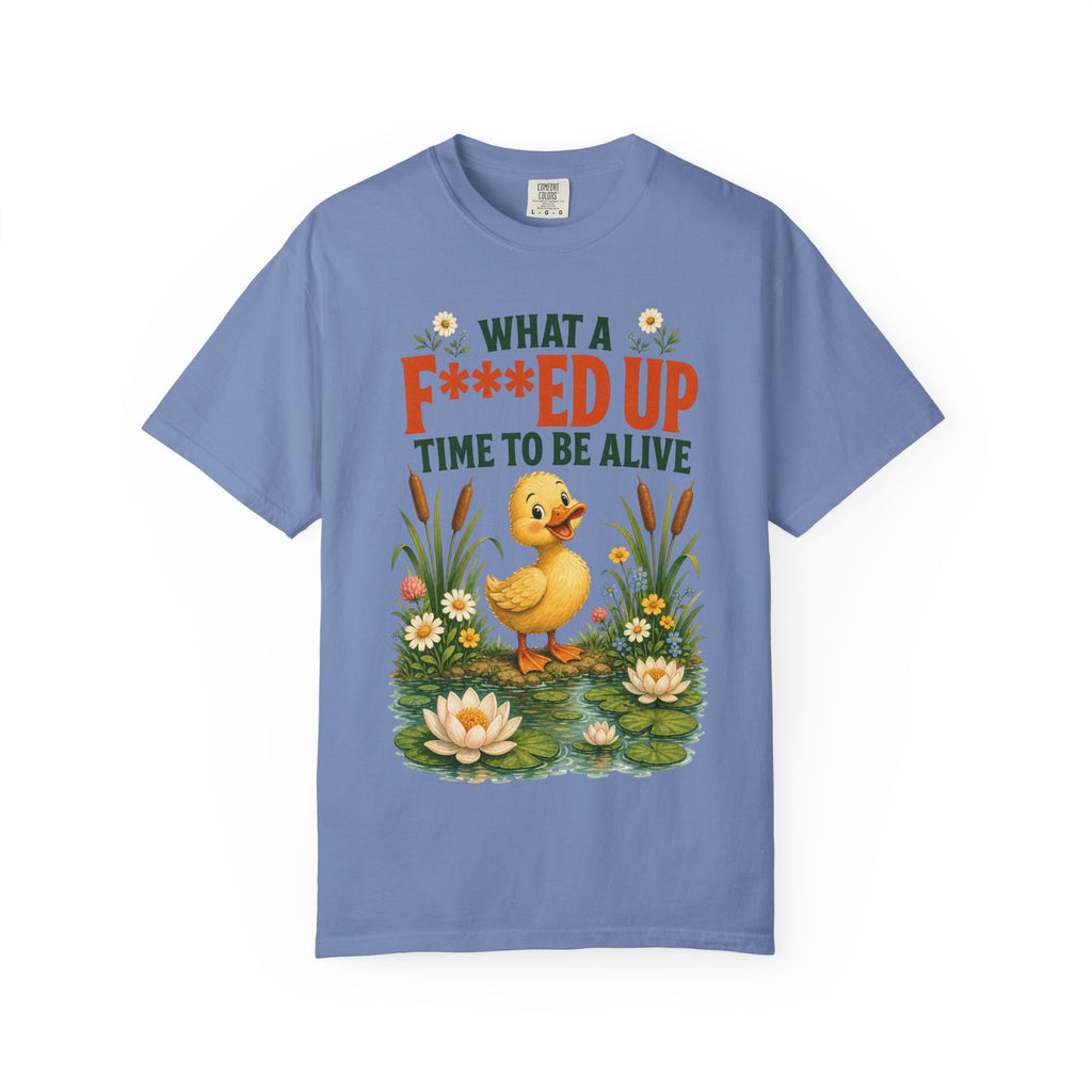 Duck "What a F***ed Up Time to Be Alive" T-Shirt