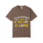 If the Dog Is Home T-Shirt