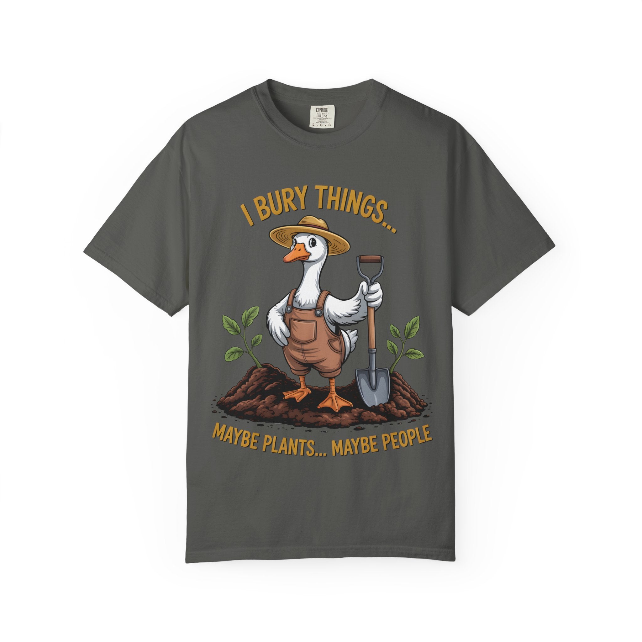 Goose Gardener I Bury Things Maybe Plants Maybe People T-Shirt