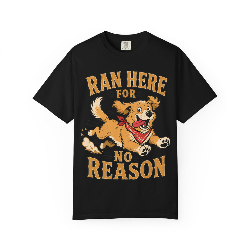 Dog Ran Here For No Reason T-Shirt