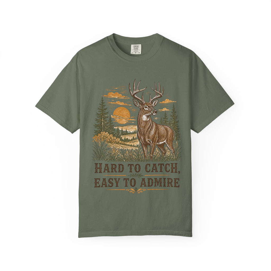Deer Hunting T-Shirt - Hard to Catch, Easy to Admire