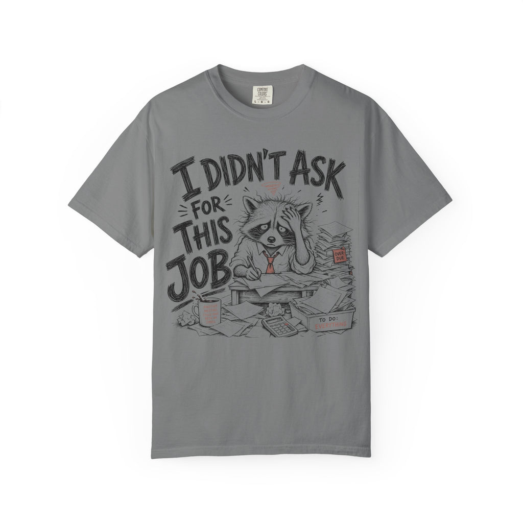 Raccoon - I Didn’t Ask for This Job T-Shirt