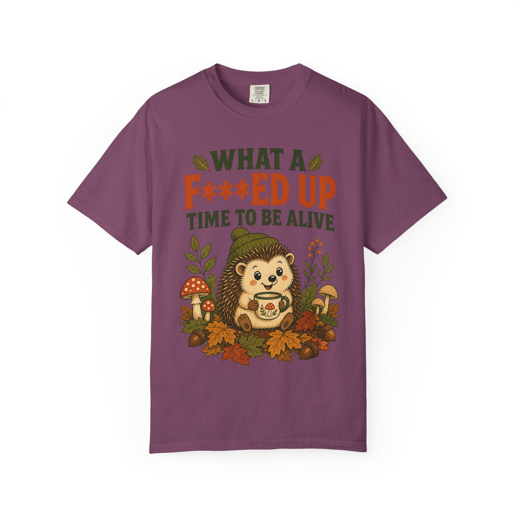 Hedgehog - What a F***ed Up Time to Be Alive T-Shirt