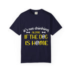 If the Dog Is Home T-Shirt