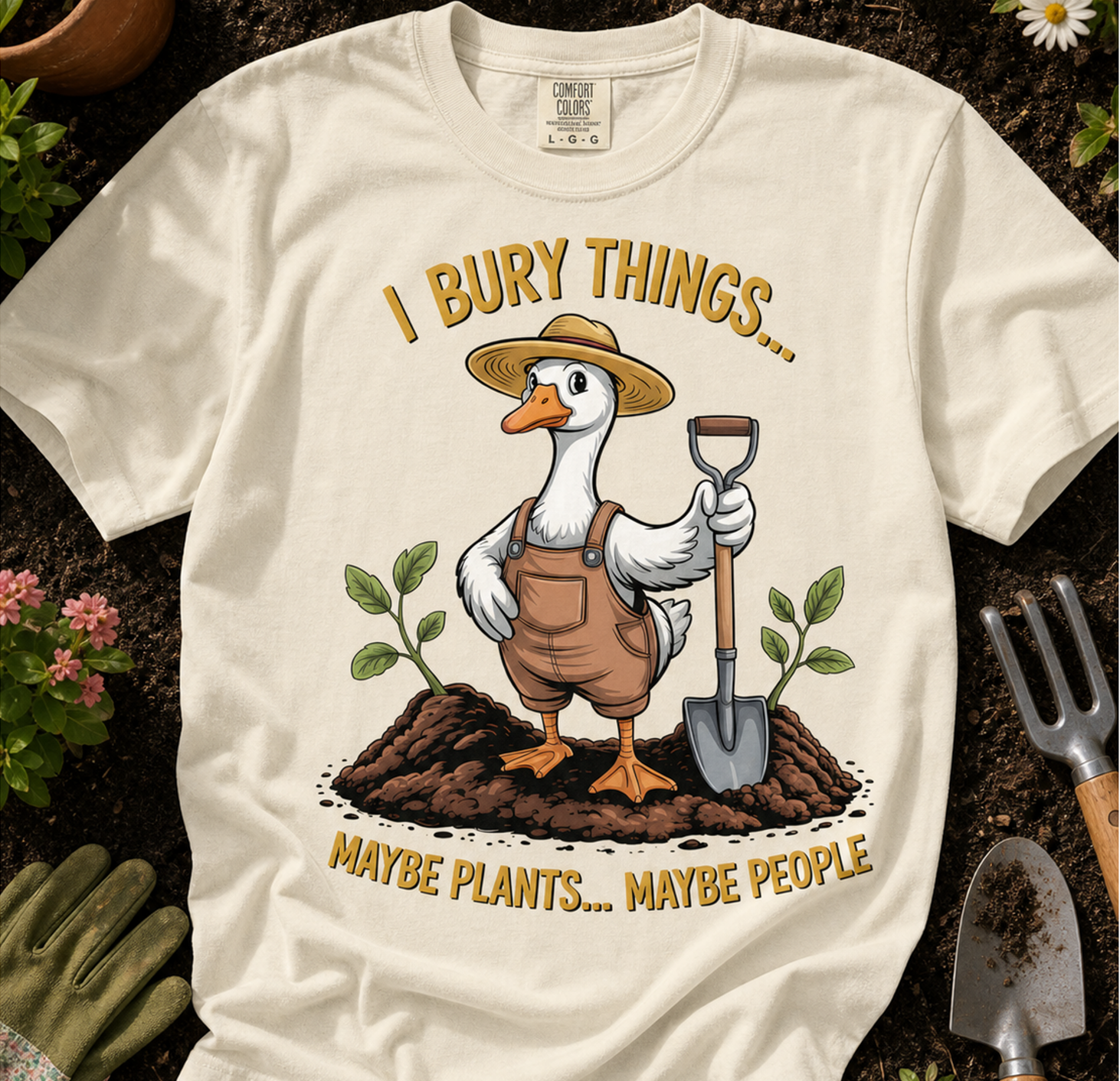 Goose Gardener I Bury Things Maybe Plants Maybe People T-Shirt