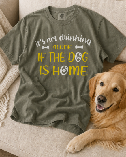 If the Dog Is Home T-Shirt