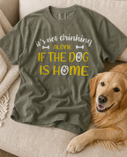 If the Dog Is Home T-Shirt