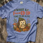 Hedgehog - What a F***ed Up Time to Be Alive T-Shirt