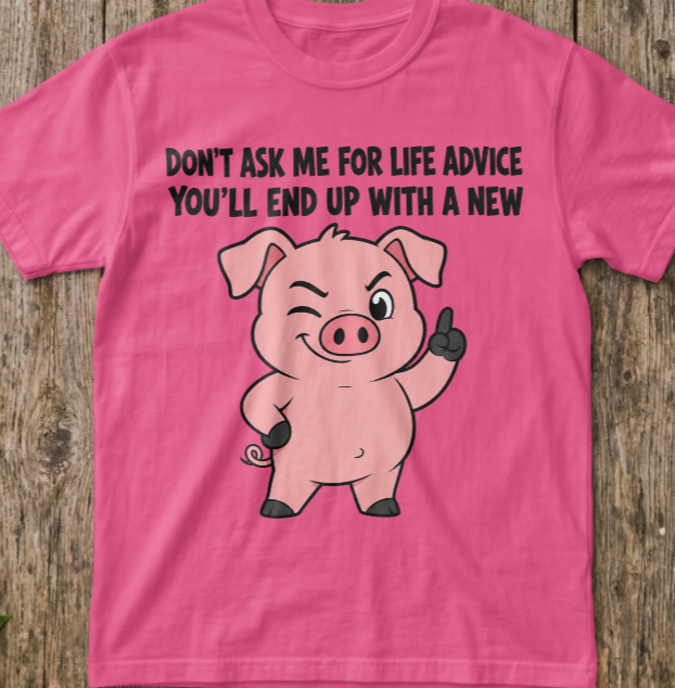 Pig Life Advice T-Shirt