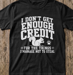 Squirrel - I Don't Get Enough Credit T-Shirt