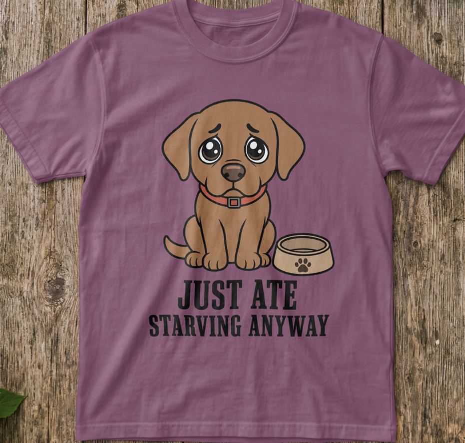 Dog Just Ate & Starving T-Shirt