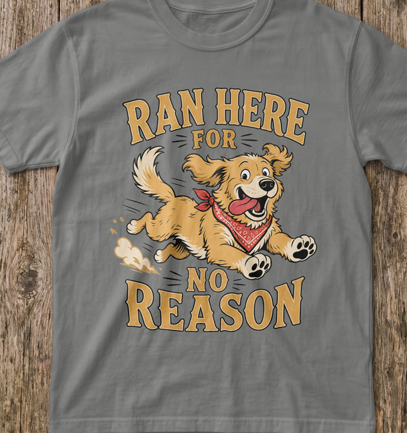 Dog Ran Here For No Reason T-Shirt