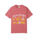 If the Dog Is Home T-Shirt
