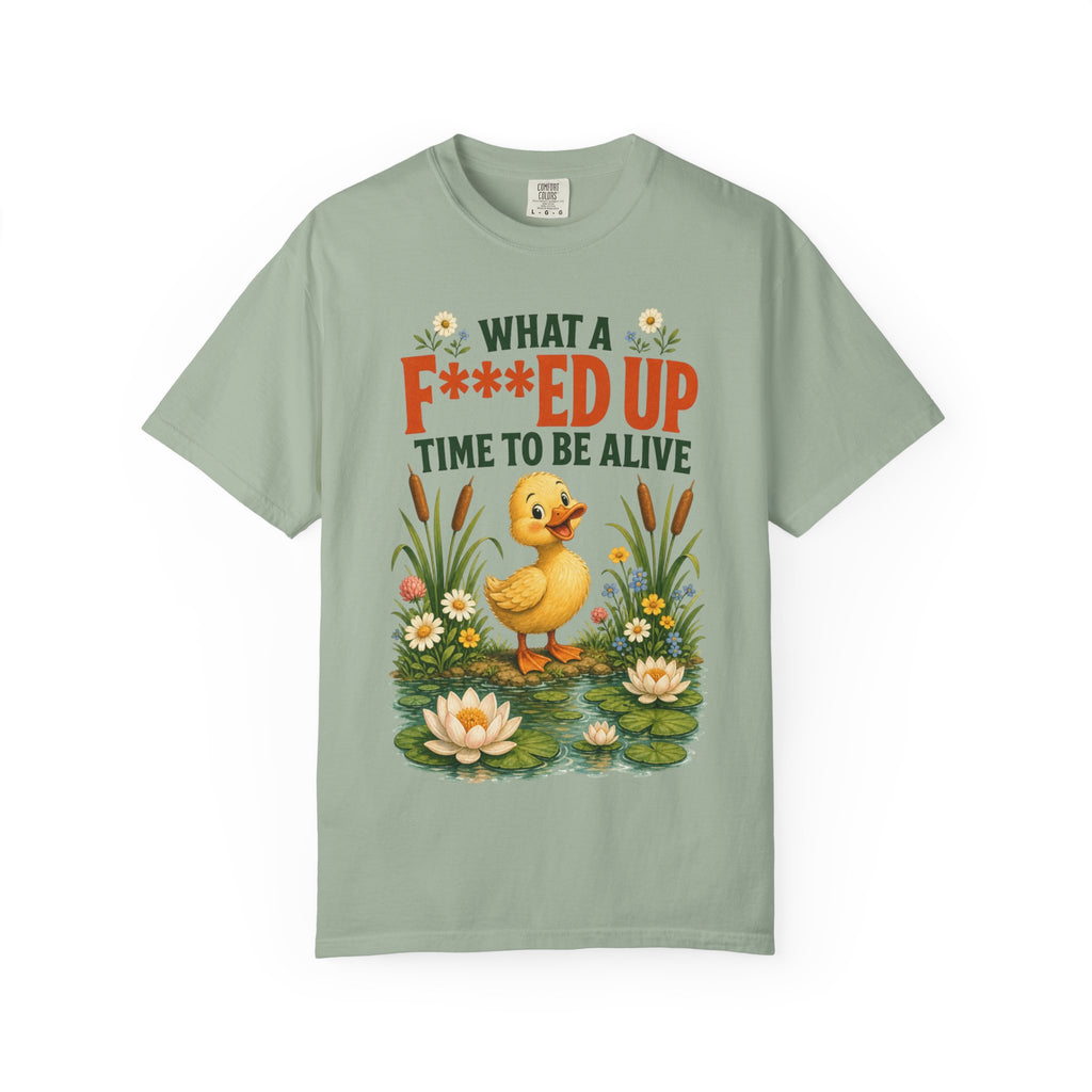 Duck "What a F***ed Up Time to Be Alive" T-Shirt