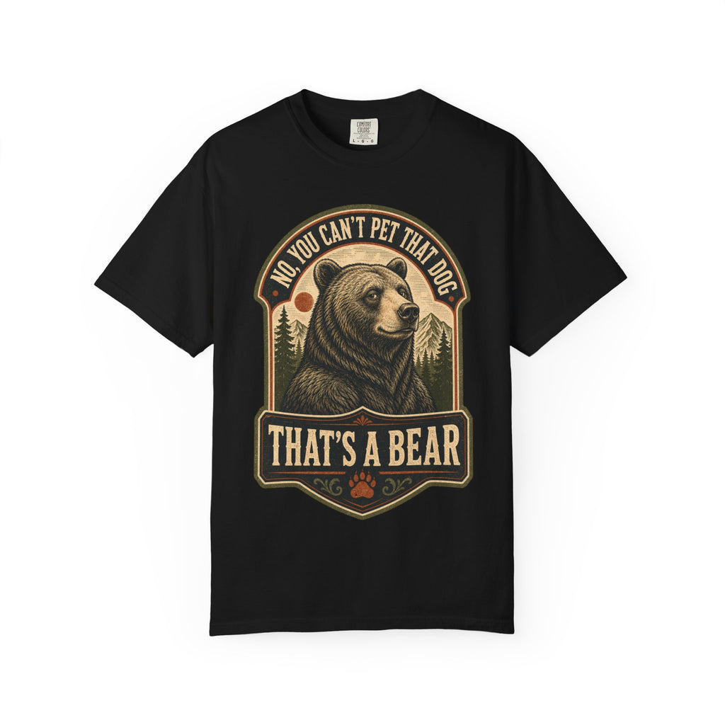 Bear - No you cant pet that dog T-Shirt