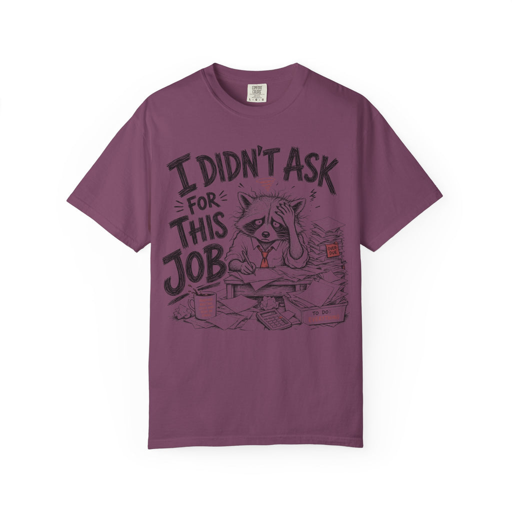 Raccoon - I Didn’t Ask for This Job T-Shirt