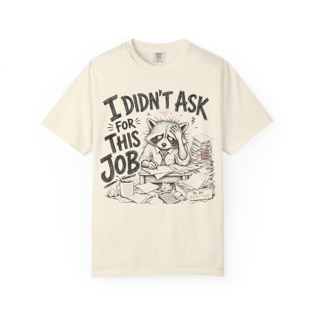 Raccoon - I Didn’t Ask for This Job T-Shirt