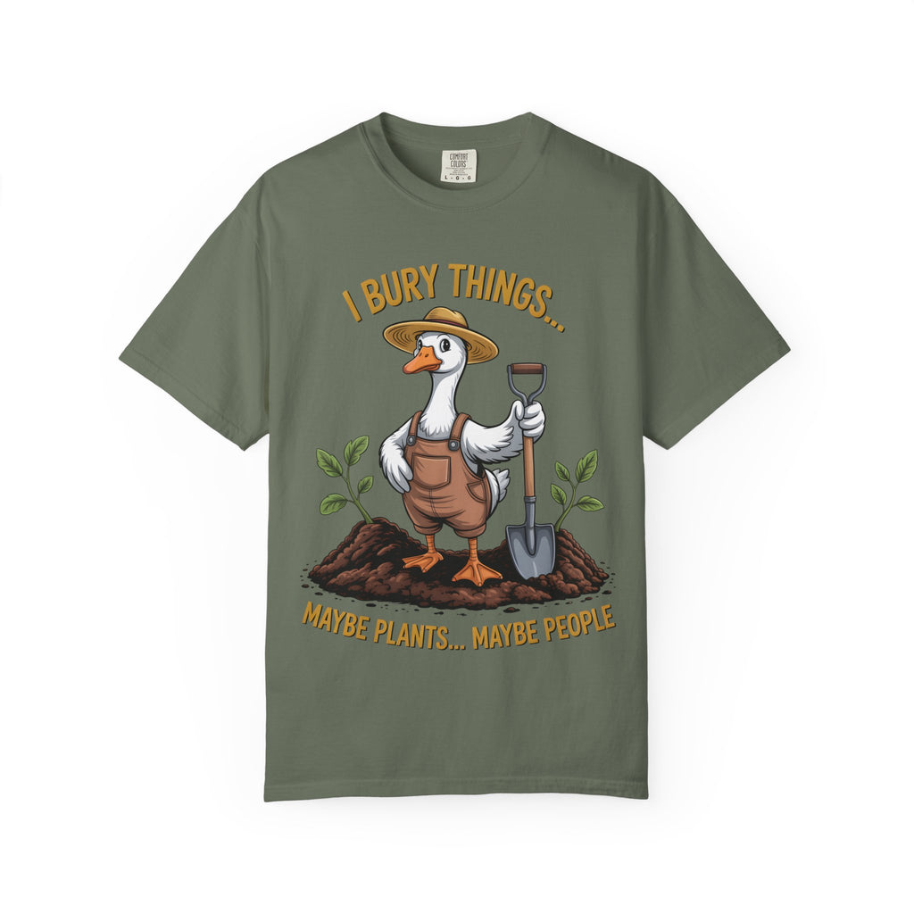 Goose Gardener I Bury Things Maybe Plants Maybe People T-Shirt