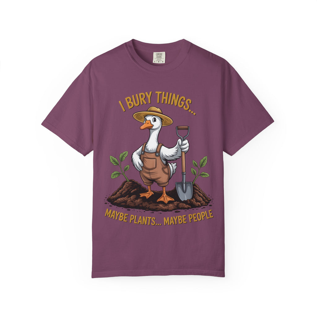 Goose Gardener I Bury Things Maybe Plants Maybe People T-Shirt