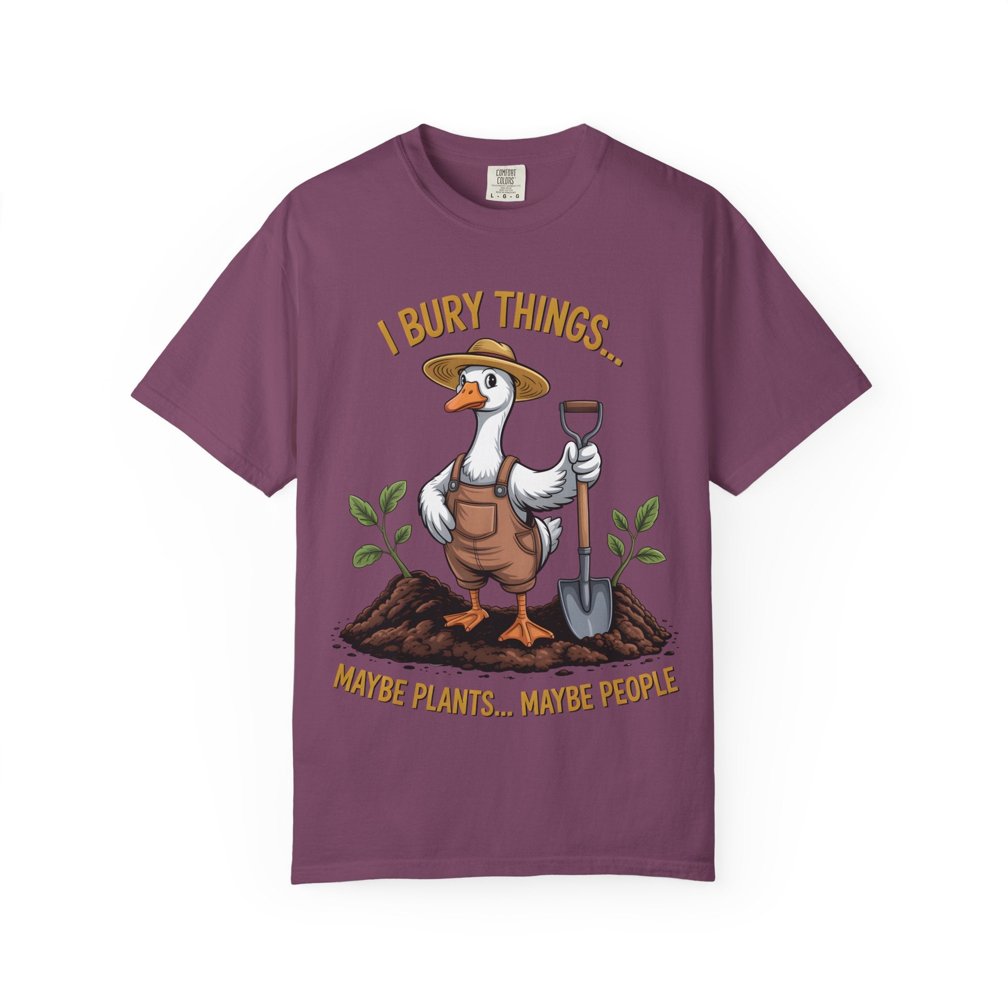 Goose Gardener I Bury Things Maybe Plants Maybe People T-Shirt