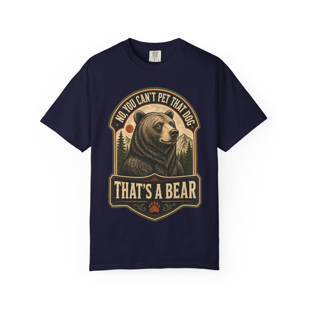 Bear - No you cant pet that dog T-Shirt
