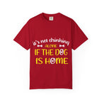 If the Dog Is Home T-Shirt