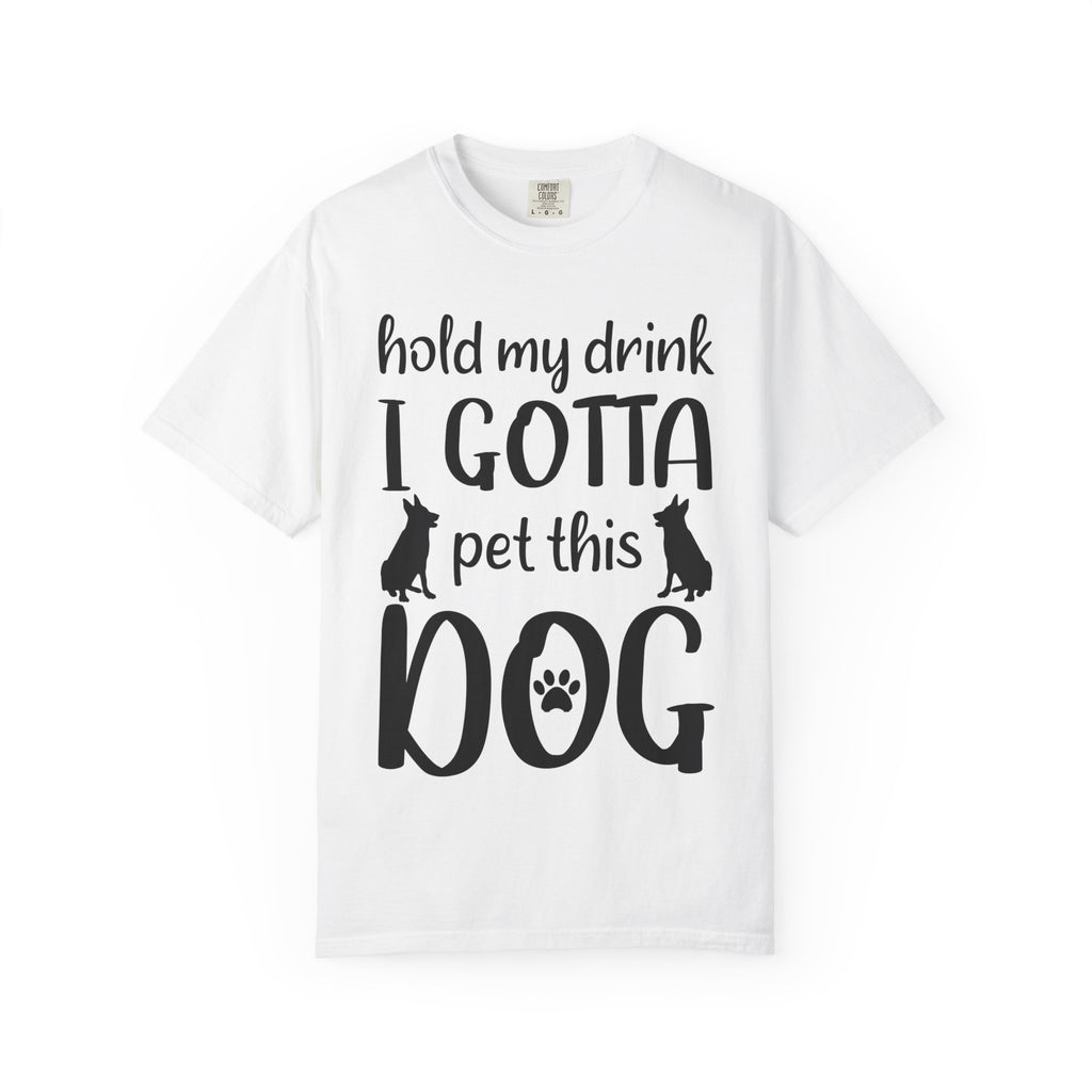 Dog - Hold My Drink I Gotta Pet This Dog T-Shirt
