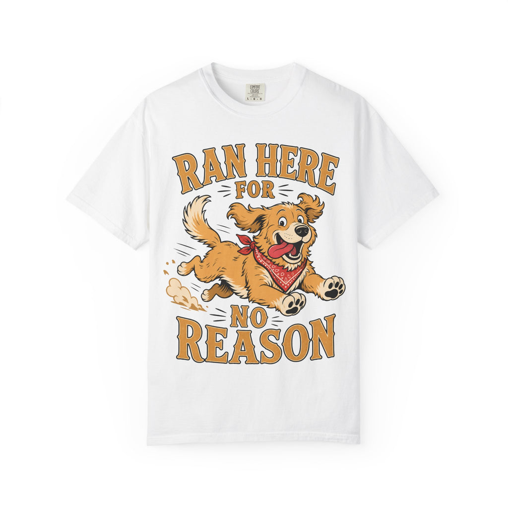 Dog Ran Here For No Reason T-Shirt