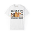 Dogs Happy - Humans Head Hurt T-Shirt